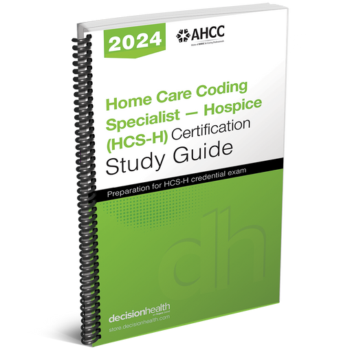 Home Care Coding Specialist: Hospice (HCS-H) Certification Study Guide, 2024