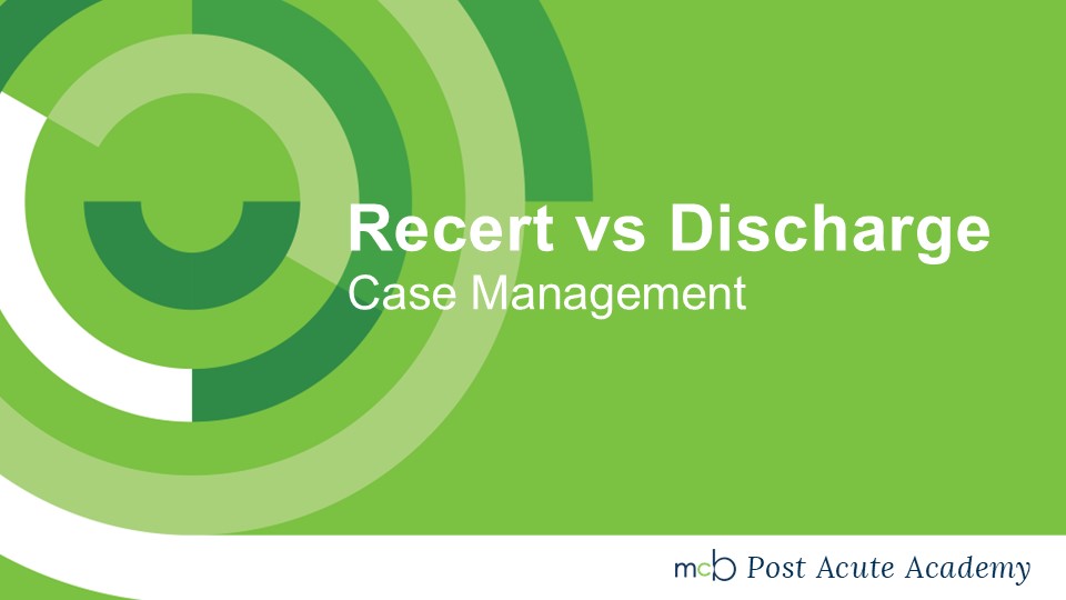 Recert vs Discharge- Case Managment