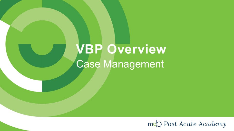 Value Based Purchasing (VBP) Overview- Case Management