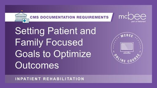 IRF: Setting Patient- and Family-Focused Goals to Optimize Outcomes