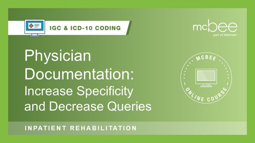 IRF Physician Documentation: Increase Specificity and Decrease Queries