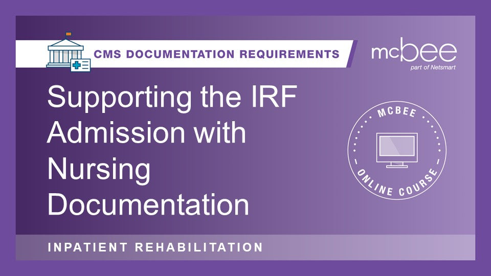 IRF: Supporting the IRF Admission with Nursing Documentation
