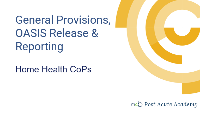 Home Health CoPs- General Provisions, OASIS Release & Reporting