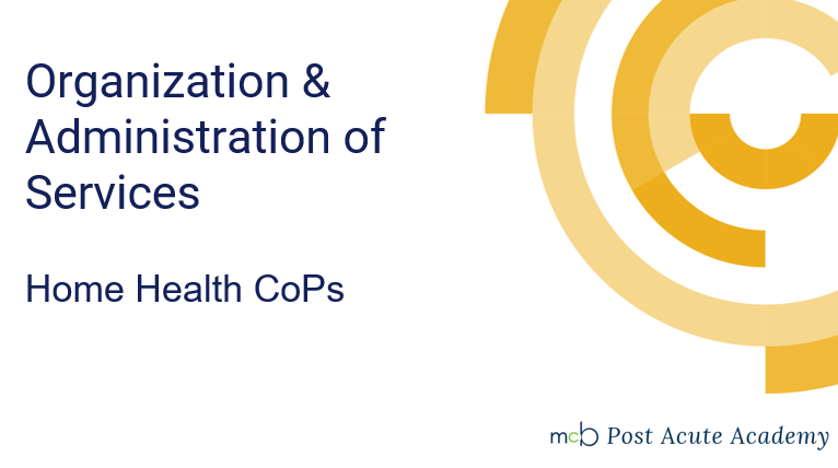 Home Health CoPs- Organization and Administration of Services