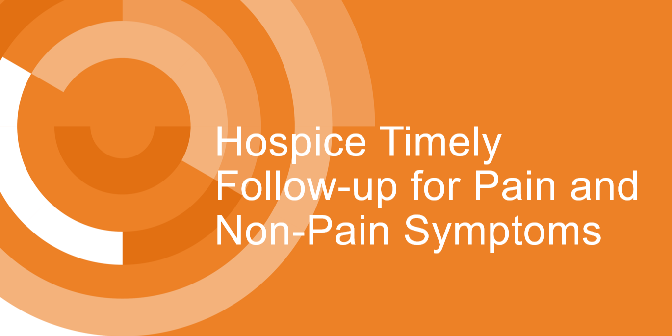Hospice Timely Follow-up for Pain and Non-Pain Symptoms