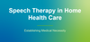 Speech Therapy in Home Health: Establishing Medical Necessity