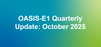 Quarterly OASIS-E1 Update: October 2025