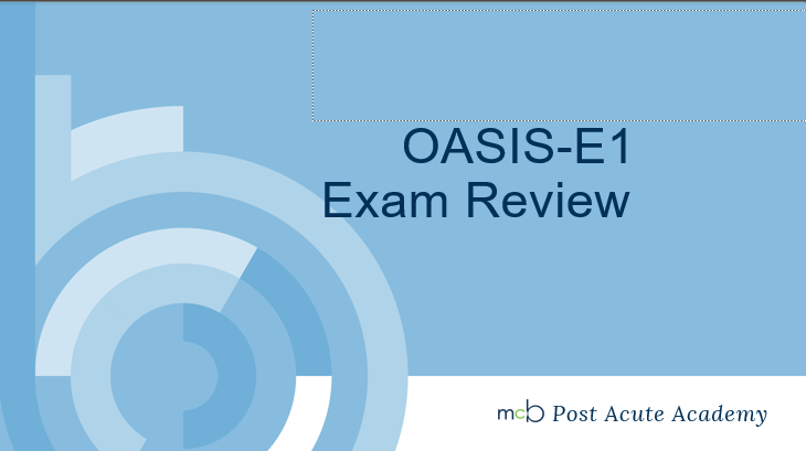 OASIS Certification Exam Review McBee McBee Post Acute Academy OASIS Certification Exam Review McBee McBee Post Acute Academy