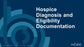 Hospice Diagnosis & Eligibility Documentation