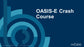 OASIS-E Crash Course