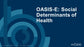 OASIS-E: Social Determinants of Health