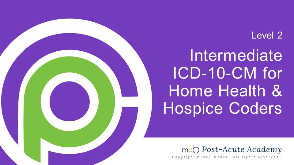 CodeProU | Level 2: Intermediate ICD-10-CM for Home Health & Hospice Coders
